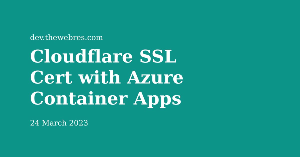 Ssl Containers Names Cloudflare SSL Cert with Azure Container Apps - dev.thewebres.com